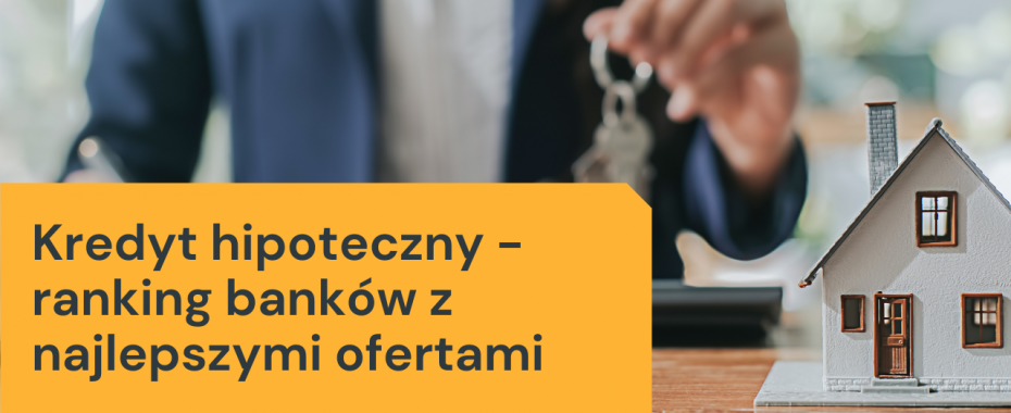 Kredyt hipoteczny - ranking banków z najlepszymi ofertami